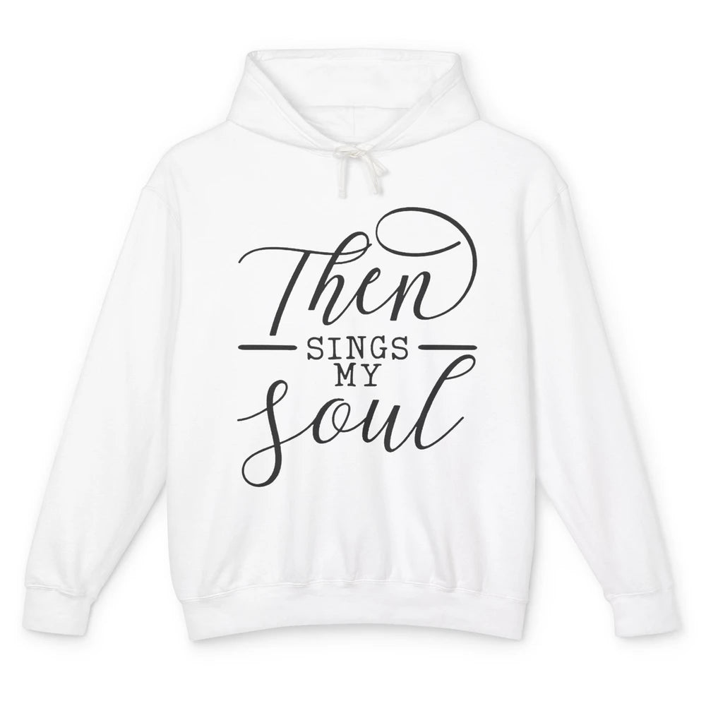 Then Sing My Soul Bible Verse Christian Inspirational Unisex Lightweight Hoodie