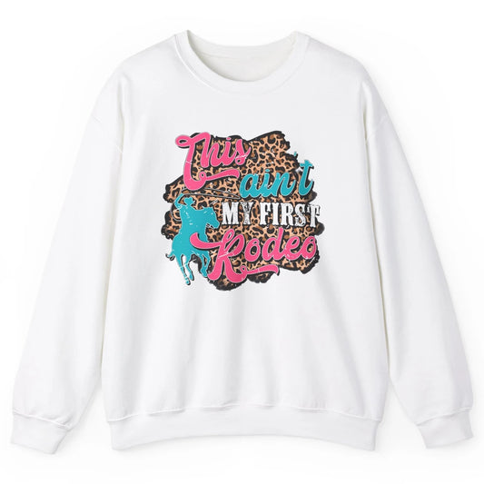 Leopard This Ain't My First Rodeo Western Cowboy Cowgirl Unisex Crewneck Sweatshirt