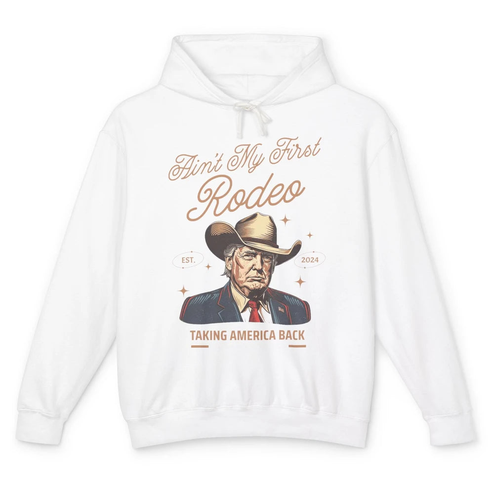 Ain't My First Rodeo Trump Cowboy Taking America Back Western Country Donald Trump Vintage Unisex Lightweight Hoodie