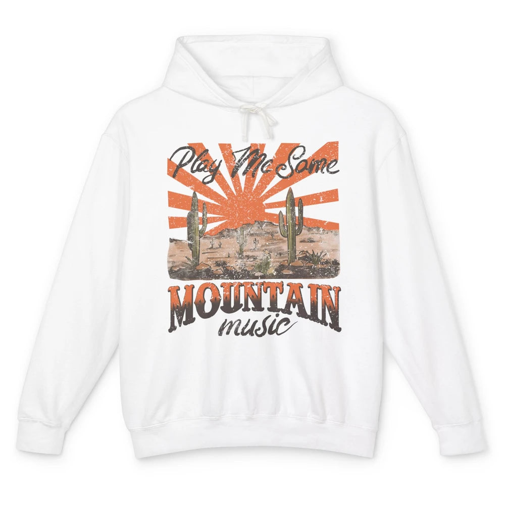 Retro Desert Play Me Some Mountain Music Western Country Unisex Lightweight Hoodie