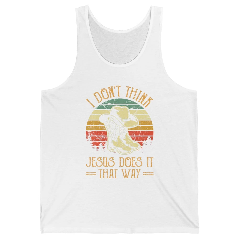 Western Cowboy Hat Boots Jesus Done It That Way God Christ Unisex Jersey Tank