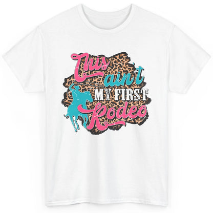 Leopard This Ain't My First Rodeo Western Cowboy Cowgirl Classic Unisex T-Shirt