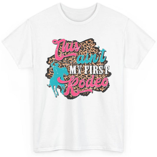 Leopard This Ain't My First Rodeo Western Cowboy Cowgirl Classic Unisex T-Shirt