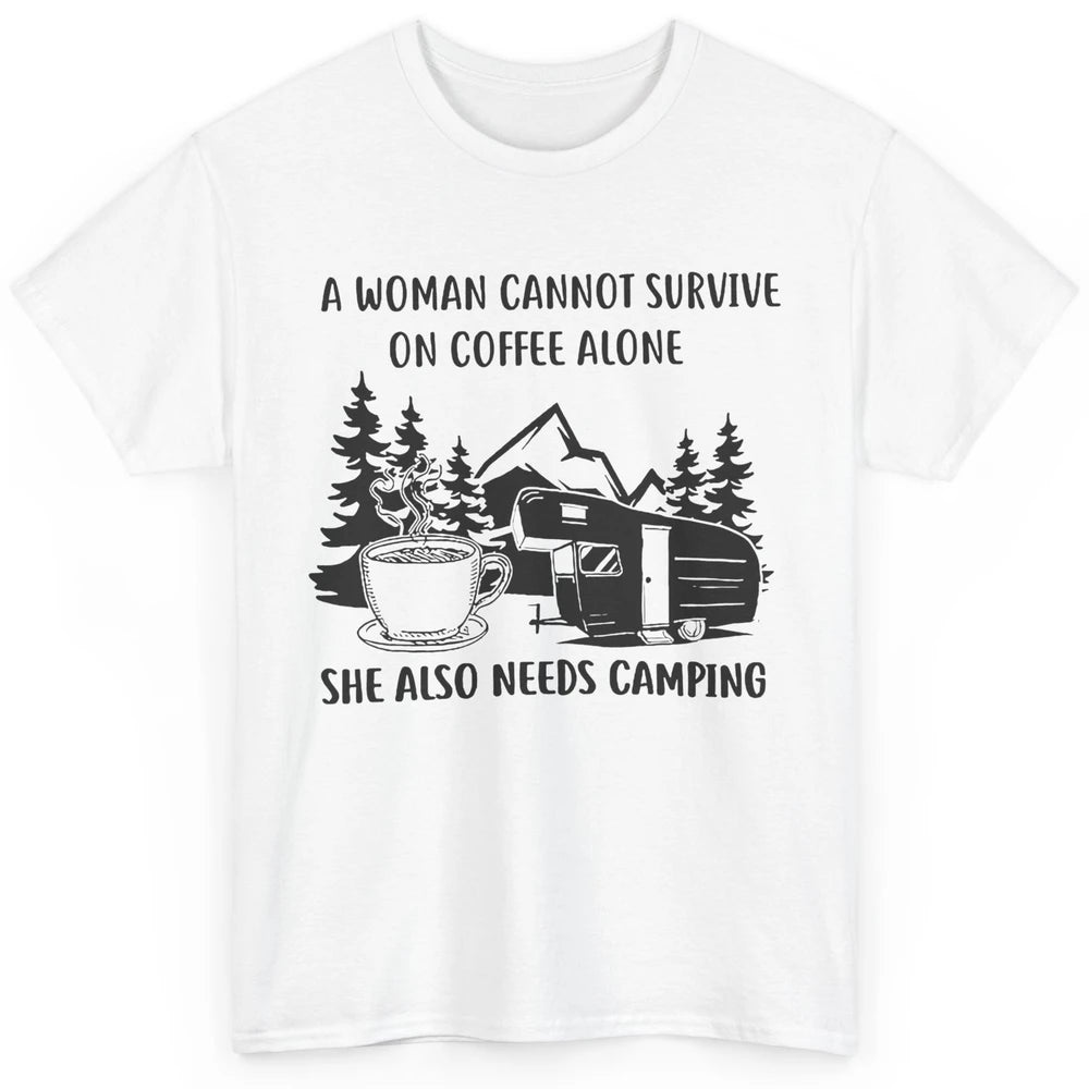 A Woman Cannot Survive On Coffee Alone She Also Need Camping Classic Unisex T-Shirt