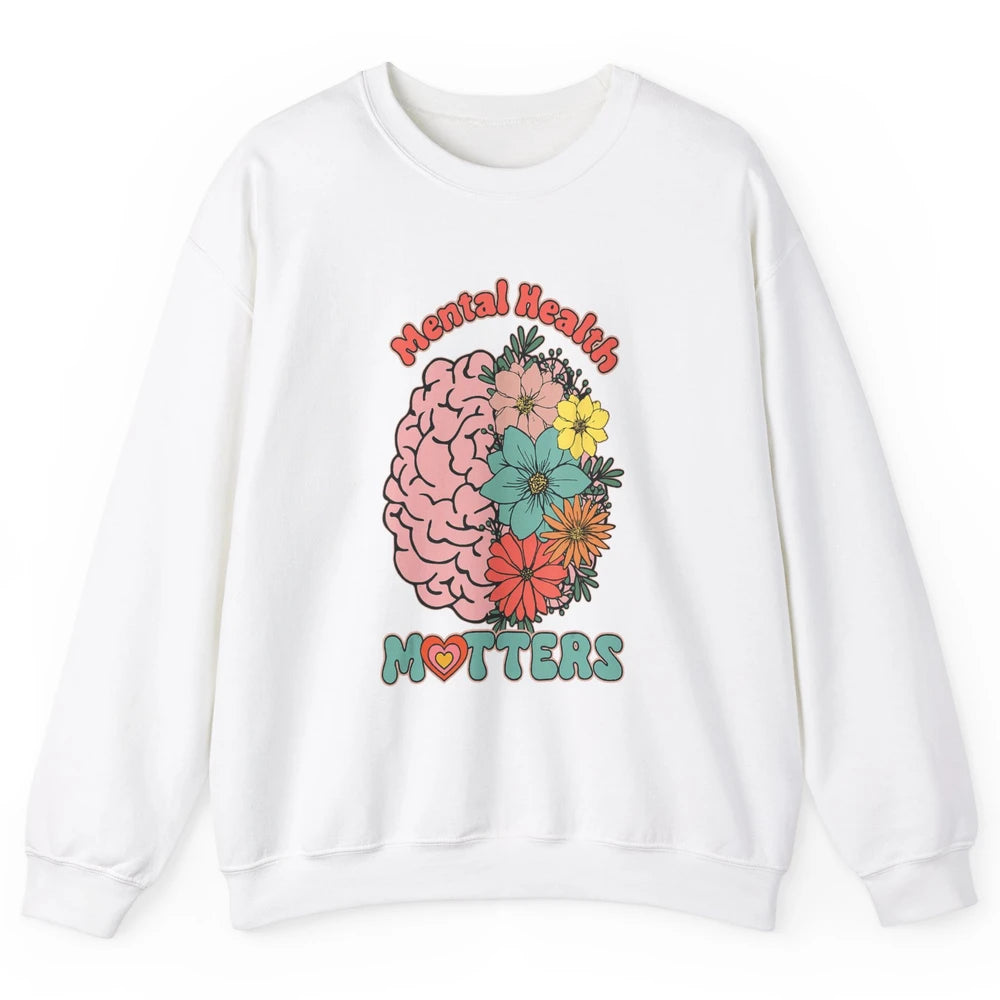 Wildflower Brain End The Stigma Floral Mental Health Matters Unisex Crewneck Sweatshirt