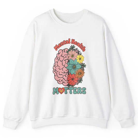 Wildflower Brain End The Stigma Floral Mental Health Matters Unisex Crewneck Sweatshirt