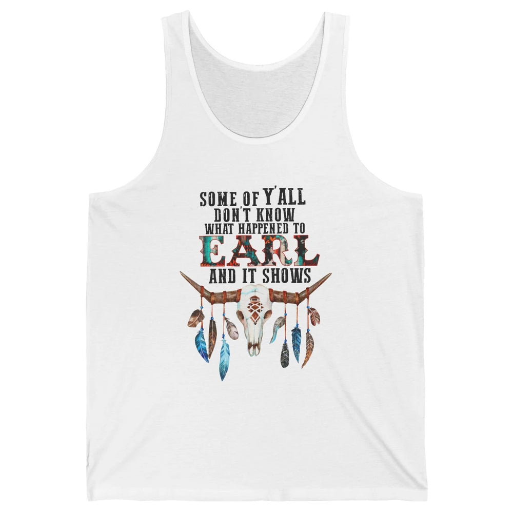 Bull Skull Some Of You Don't Know What Happened Earl Western Unisex Jersey Tank