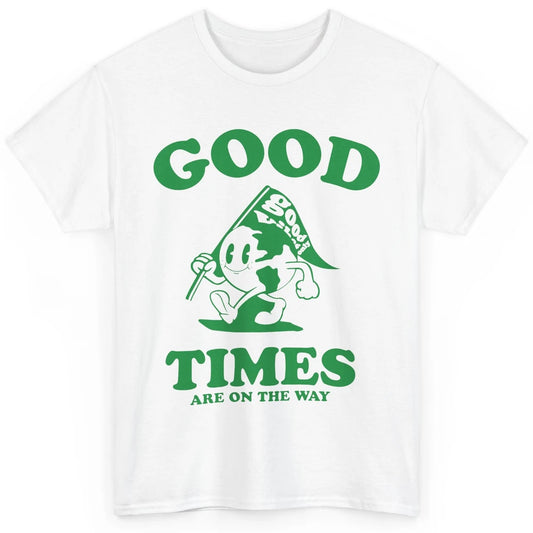 Earth Good Times On The Way Happy Life Inspirational Quotes Classic Unisex T-Shirt