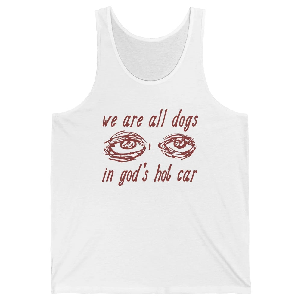 We Are All Dogs In God's Hot Car Oddly Funny Religious Jesus Unisex Jersey Tank