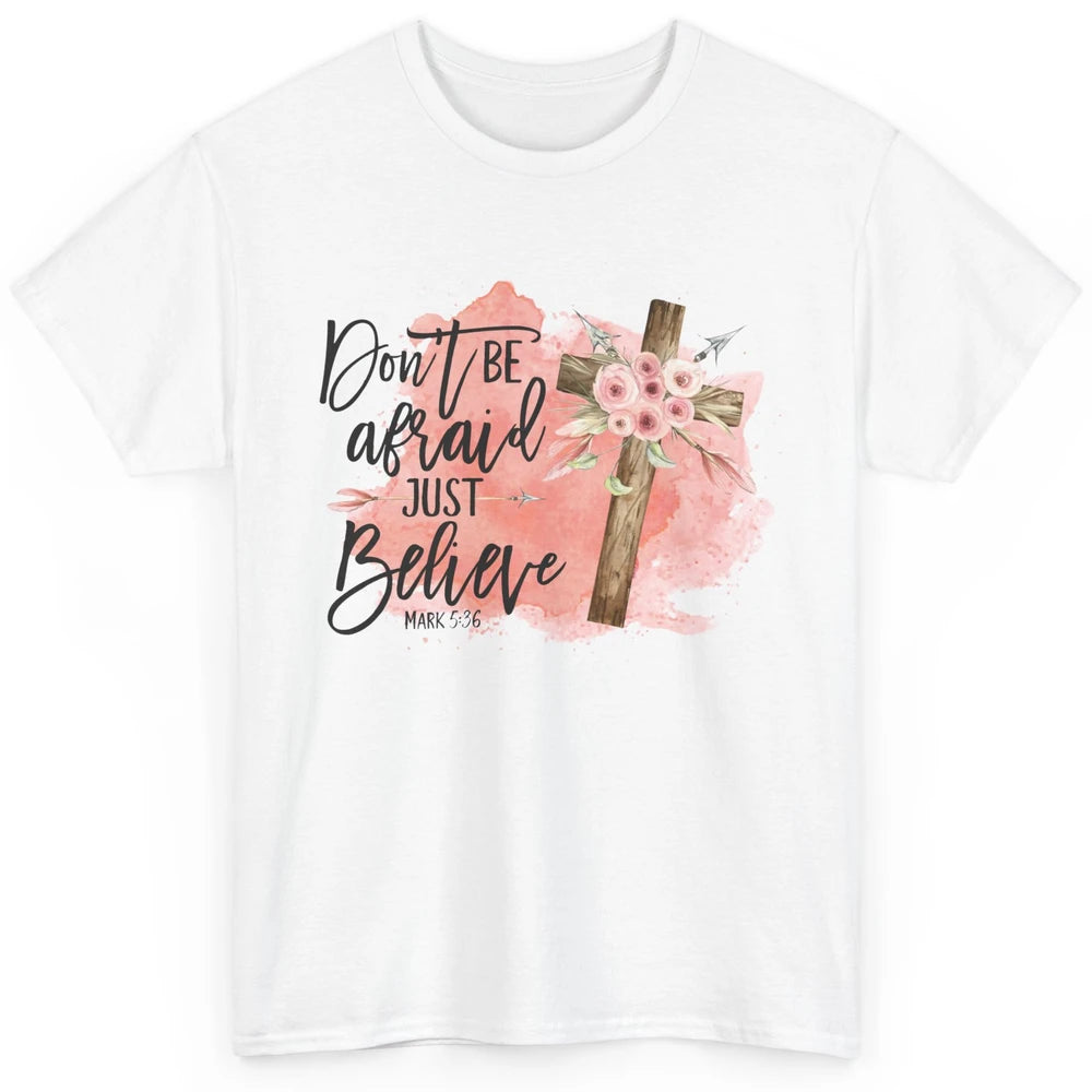 Floral Jesus Cross Don't Be Afraid Just Believe Christian Classic Unisex T-Shirt