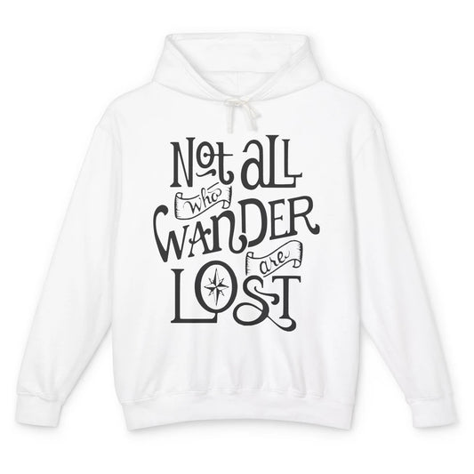 Not All Who Wander Are Lost Compass Mountain Camping Hiking Unisex Lightweight Hoodie