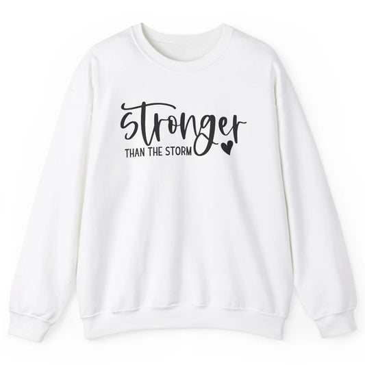 Stronger Than the Storm Inspirational Motivational Quotes Unisex Crewneck Sweatshirt