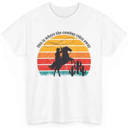 Vintage This Is Where The Cowboy Rides Away Western Country Classic Unisex T-Shirt