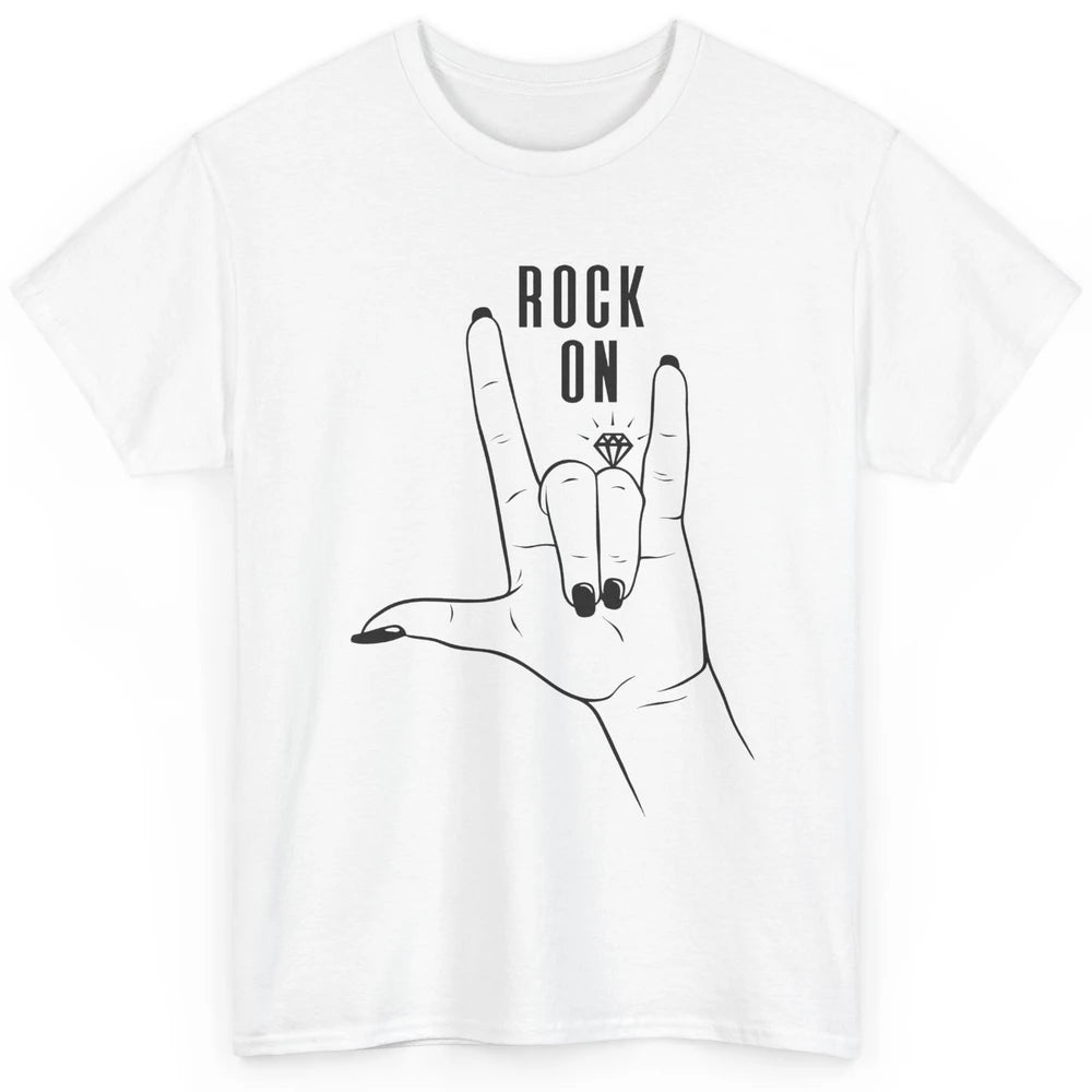 Engaged Rock On Ring Finger Engagement Fiance Future Bride Classic Unisex T-Shirt