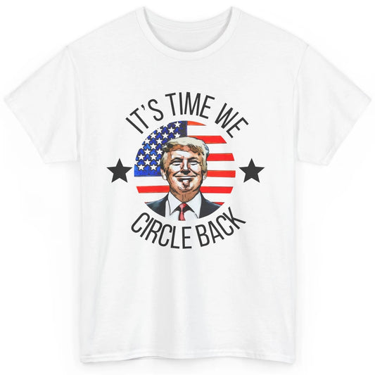 US Flag Trump Return 2024 Time To Circle Back Republican Classic Unisex T-Shirt