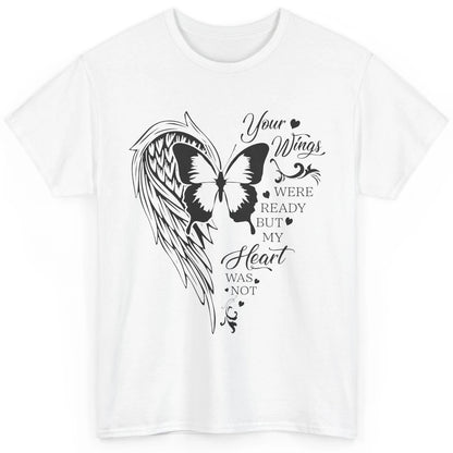 Angel Wing Butterfly My Heart Was Not Ready Memorial Gift Classic Unisex T-Shirt