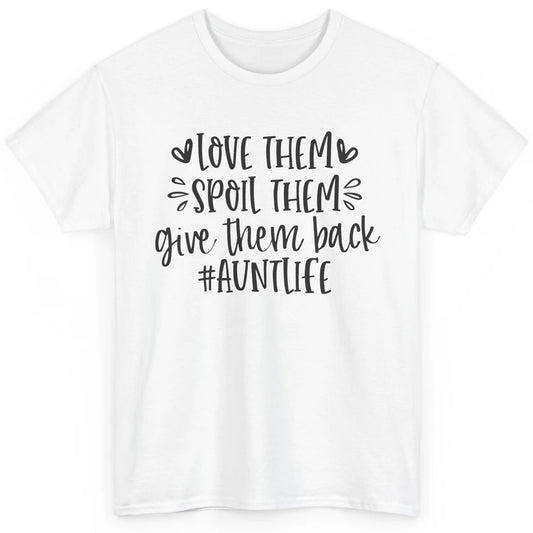 Funny Aunt Life Love Them Spoil Them Give Them Back Auntie Classic Unisex T-Shirt