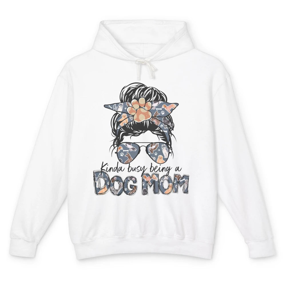 Kinda Busy Being A Dog Mom Messy Bun Hair Glasses Dog Paws Unisex Lightweight Hoodie