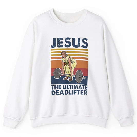 Vintage Jesus The Ultimate Deadlifter Gym Christian Faith Unisex Crewneck Sweatshirt