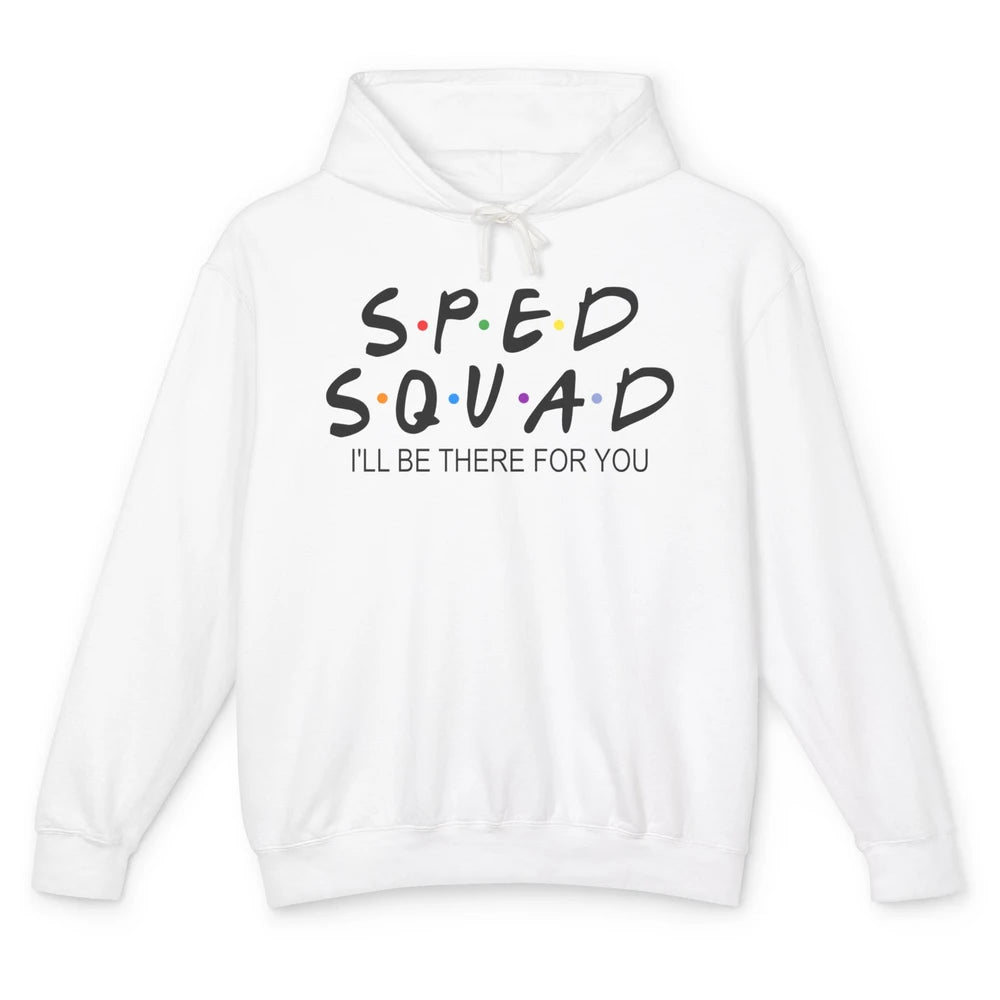 SPED Teacher I Encourage Progress IEP I'll Be There For You Unisex Lightweight Hoodie