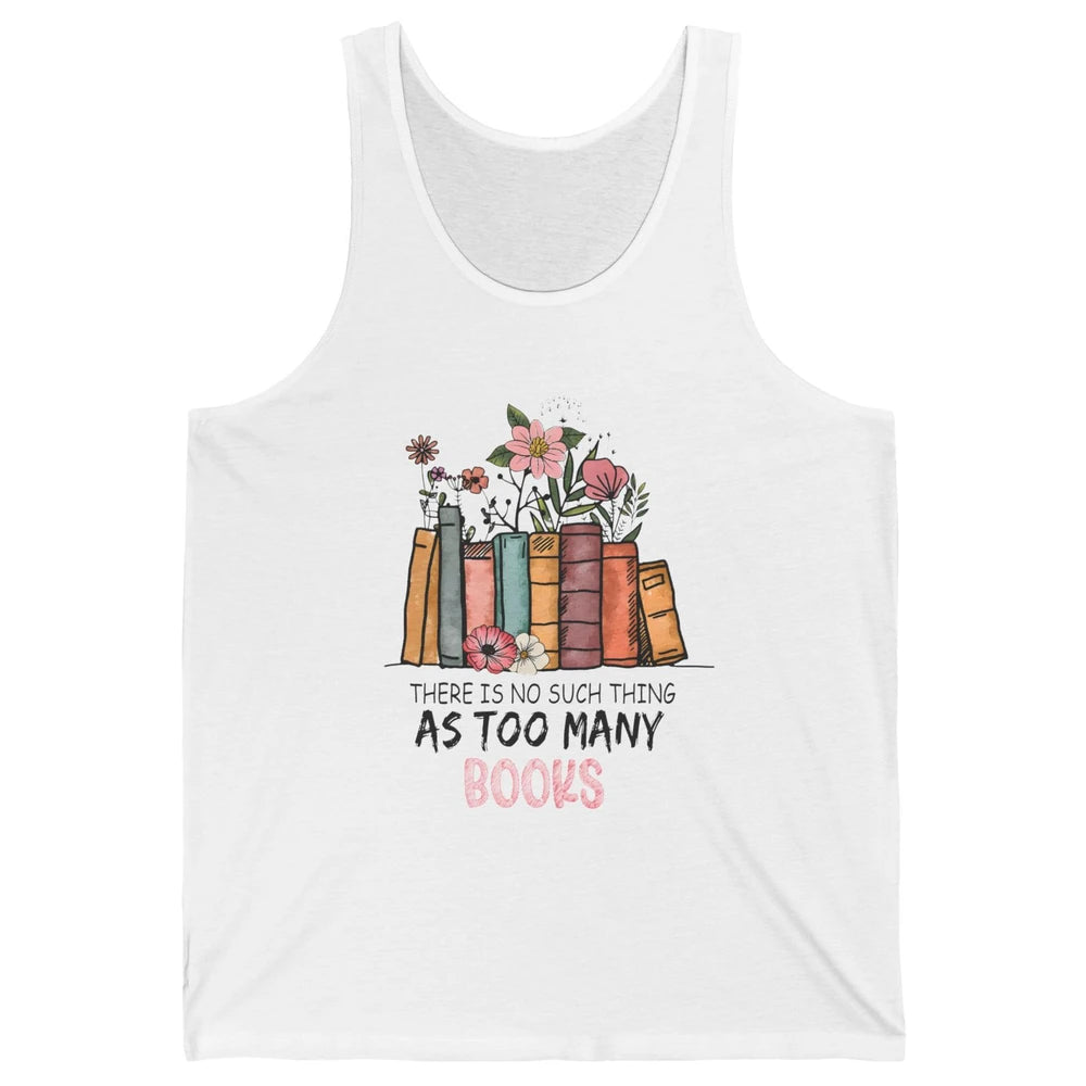 Too Many Books Wildflowers Floral Librarian Bookworm Library Unisex Jersey Tank