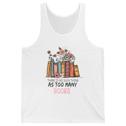 Too Many Books Wildflowers Floral Librarian Bookworm Library Unisex Jersey Tank