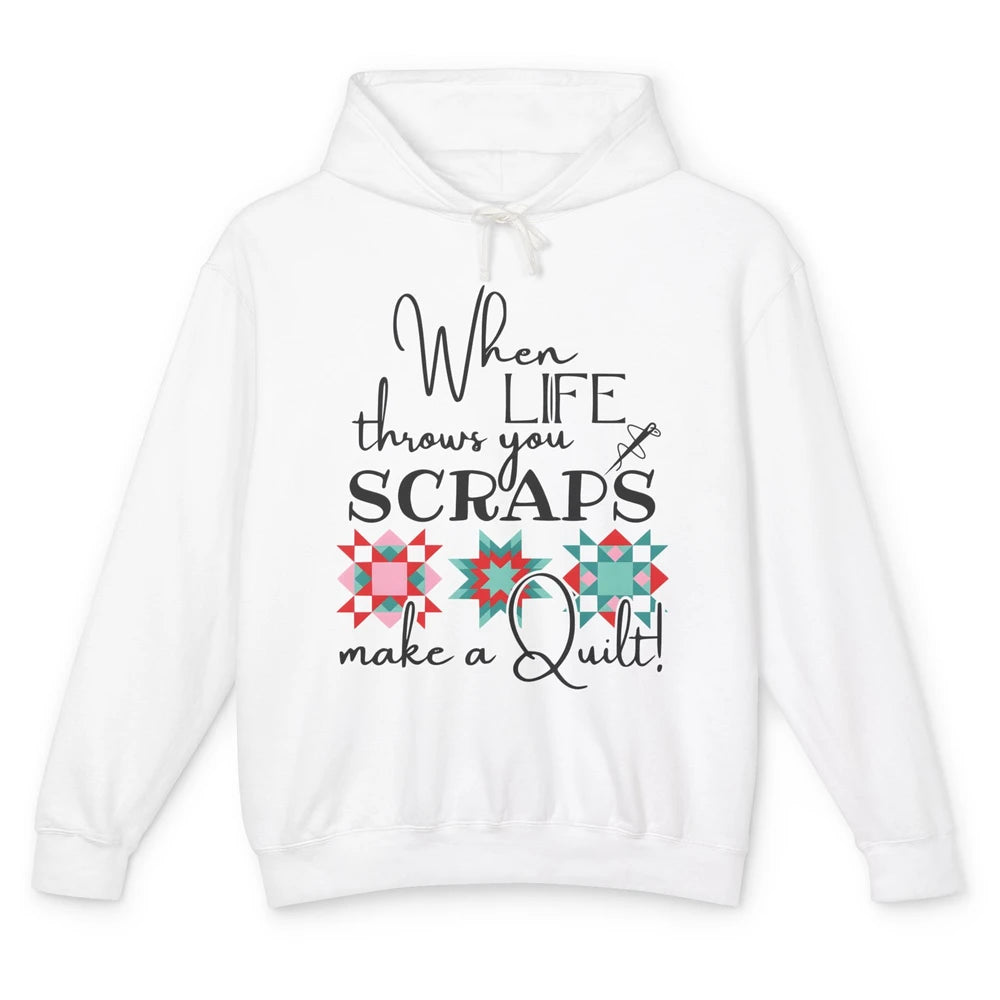 Funny Sewing When Life Throws You Scraps Make A Quilt Yarn Unisex Lightweight Hoodie