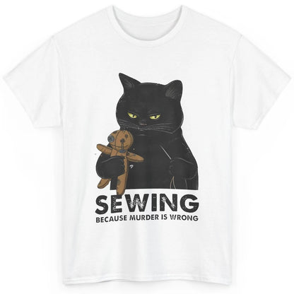 Funny Black Cat Sewing Because Murder Is Wrong Quilting Classic Unisex T-Shirt