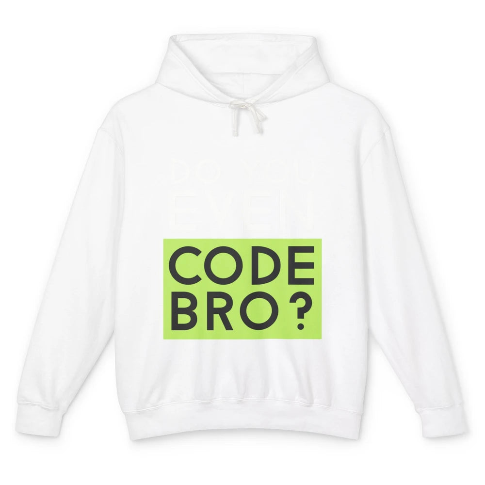 Funny Tech Computer Programmer Do You Even Code Bro Coding Unisex Lightweight Hoodie