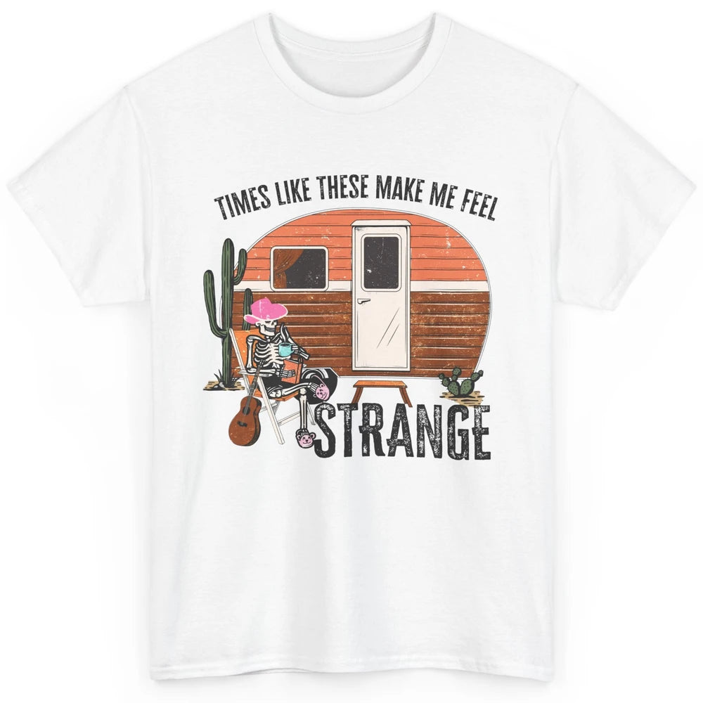 Times Like These Make Me Feel Strange Retro Country Camping Classic Unisex T-Shirt