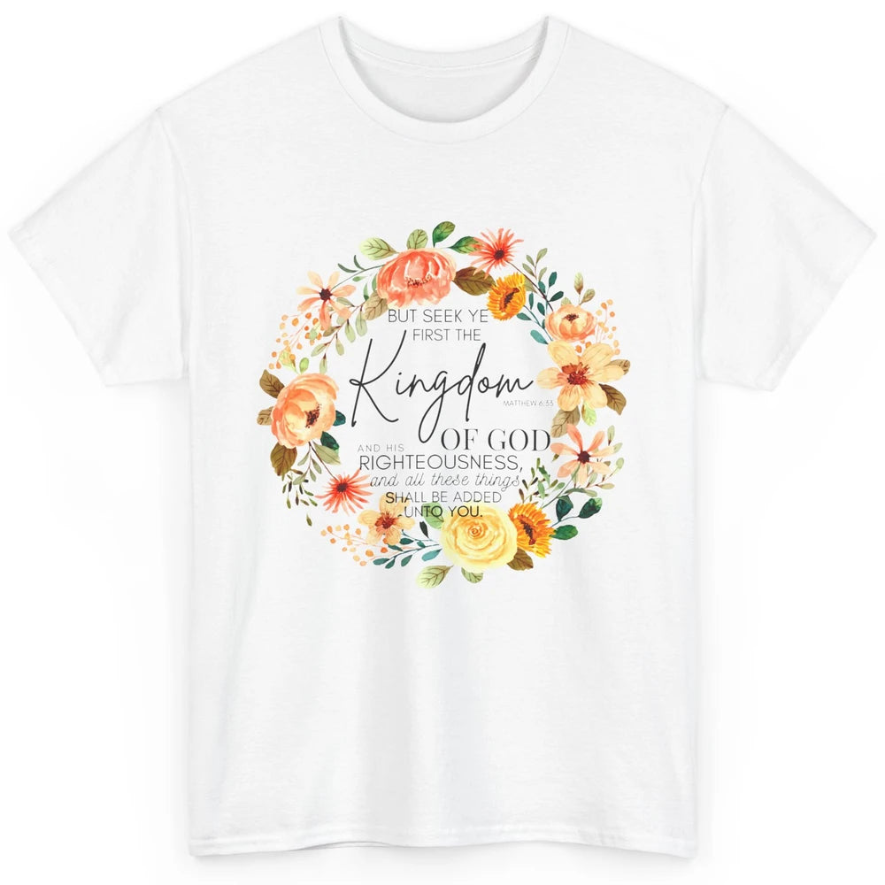 Floral Christian Seek Ye First Kingdom of God Bible Verse Classic Unisex T-Shirt