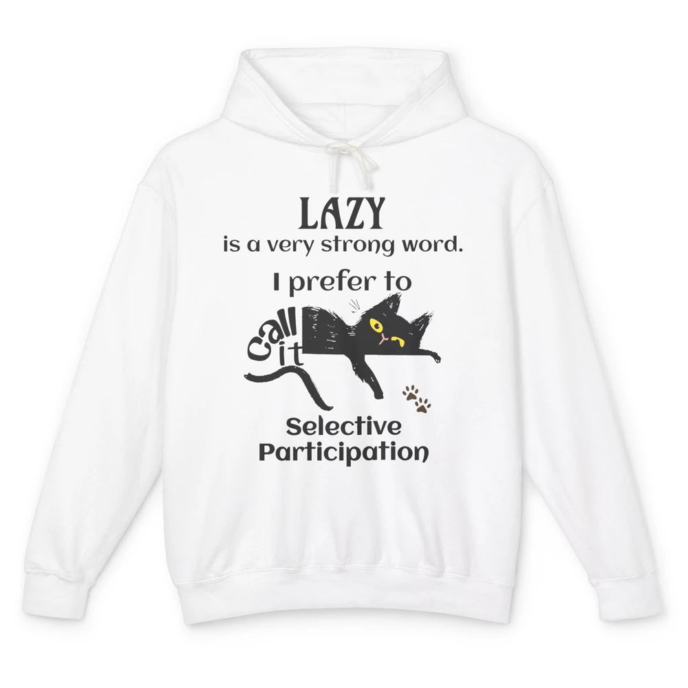 Funny Lazy Cat Prefer Selective Participation Sarcastic Cat Unisex Lightweight Hoodie