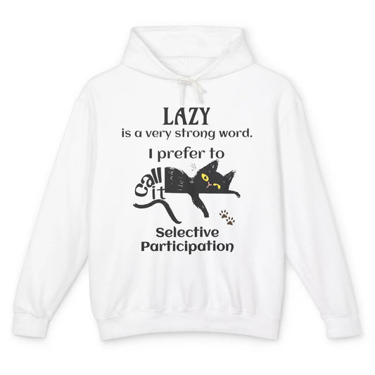 Funny Lazy Cat Prefer Selective Participation Sarcastic Cat Unisex Lightweight Hoodie