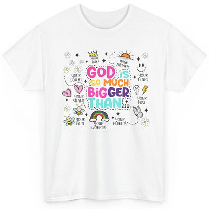 Christian God Is So Much Bigger Than Your Fear Religious Classic Unisex T-Shirt