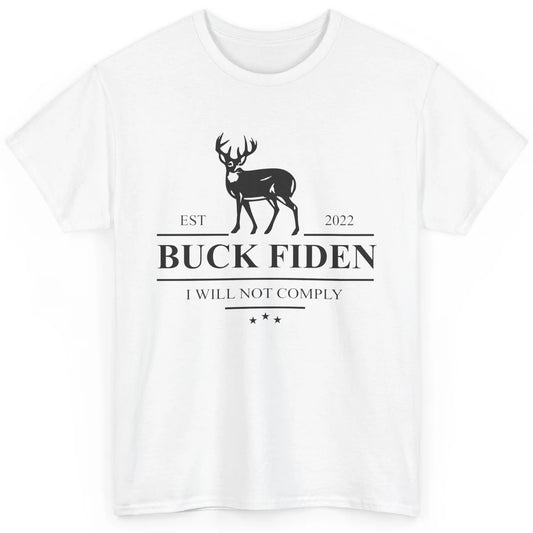 Funny Buck Fiden I Will Not Comply Anti Biden Liberals Gift Classic Unisex T-Shirt