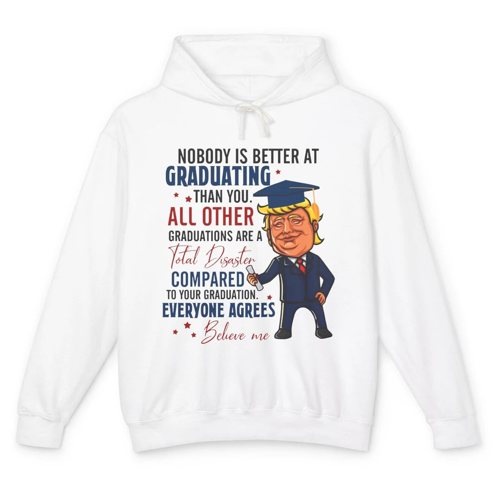 Trump Graduation Nobody Better At Graduating Than You Funny Unisex Lightweight Hoodie