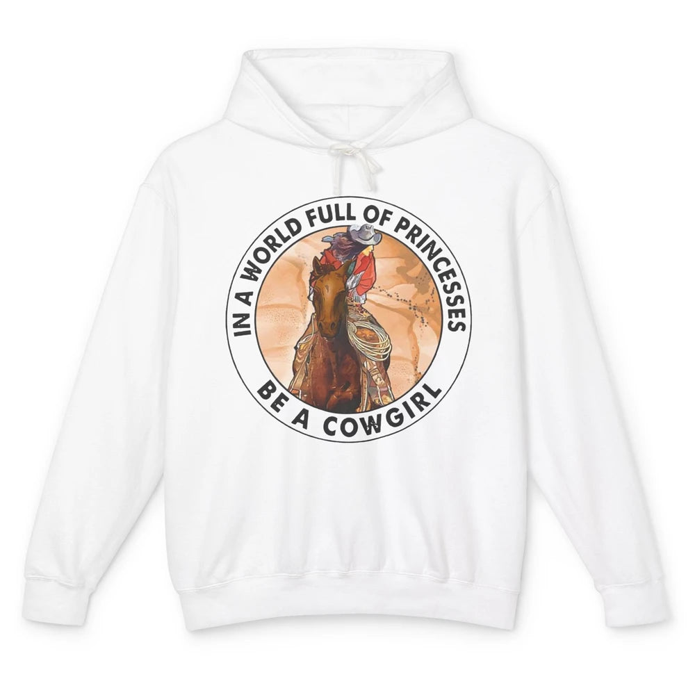 In A World Full Of Princesses Be Cowgirl Western Cowboy Gift Unisex Lightweight Hoodie