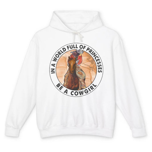 In A World Full Of Princesses Be Cowgirl Western Cowboy Gift Unisex Lightweight Hoodie