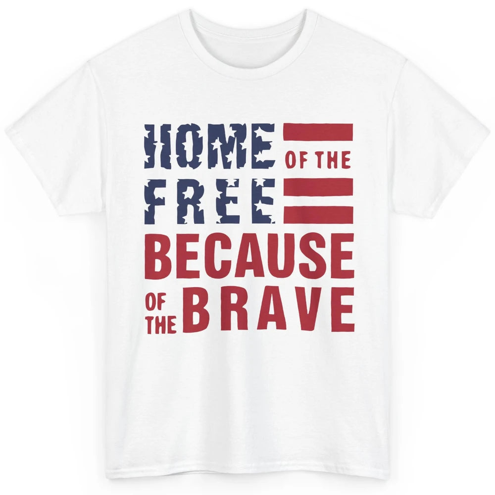 US Flag Home Of The Free Because Of The Brave July 4th Gift Classic Unisex T-Shirt