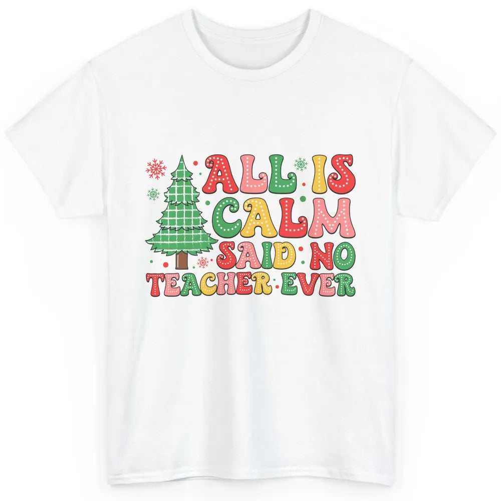 Christmas Teacher All Is Calm Xmas Tree Teaching Classic Unisex T-Shirt