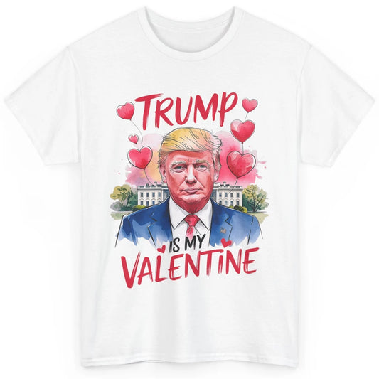 Trump Is My Valentine Funny Donald Trump President Valentine's Day Heart Sarcastic Love Classic Unisex T-Shirt