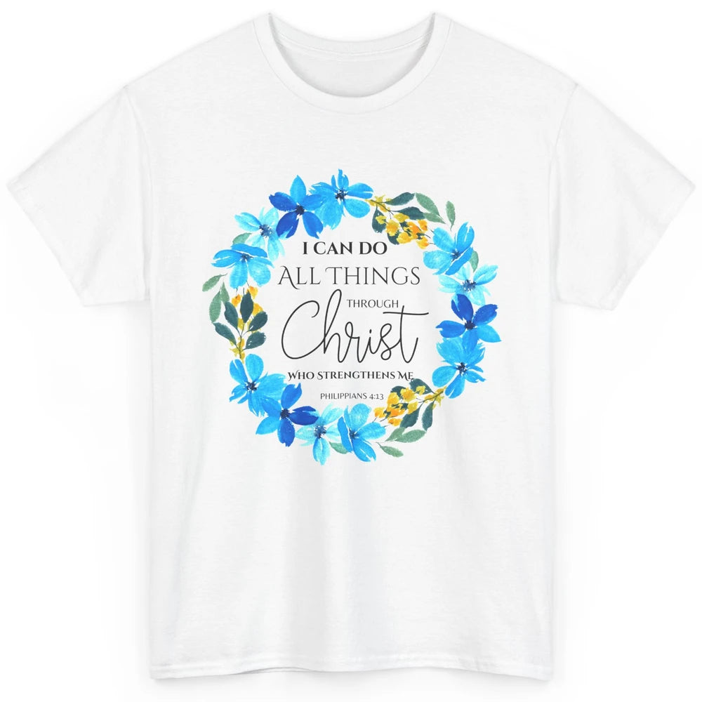 Floral I Can Do All Things Through Christ Bible Christian Classic Unisex T-Shirt