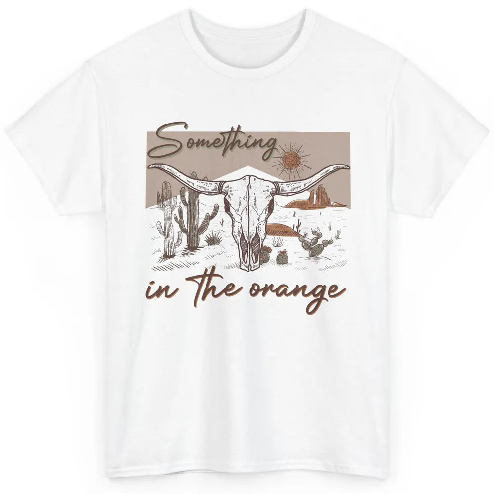 Desert Bull Skull Something In The Orange Western Country Classic Unisex T-Shirt