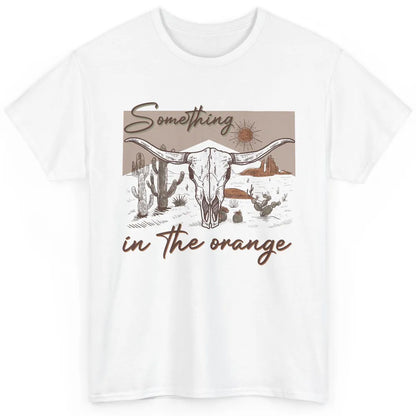 Desert Bull Skull Something In The Orange Western Country Classic Unisex T-Shirt