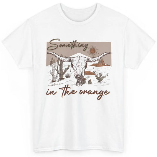 Desert Bull Skull Something In The Orange Western Country Classic Unisex T-Shirt