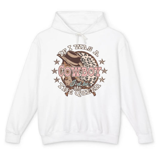 Cowgirl If I Was A Cowboy I'd Be The Queen Western Country Unisex Lightweight Hoodie