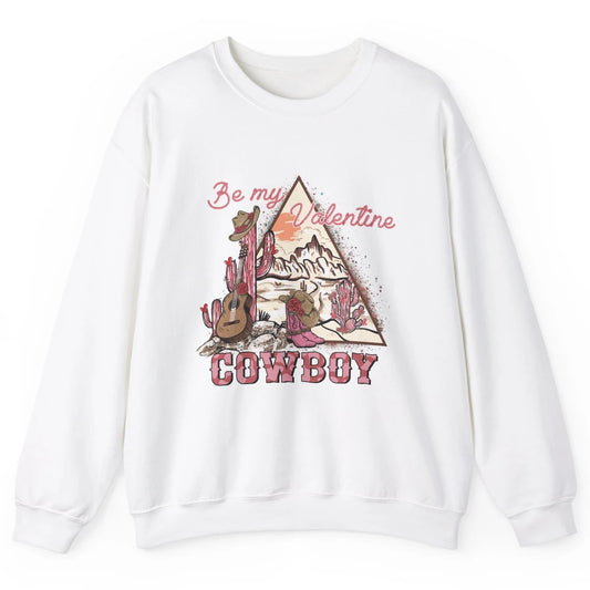 Be My Valentine Cowboy Baby Vintage Cowgirl Boots Rodeo Cactus Howdy Guitar Unisex Crewneck Sweatshirt