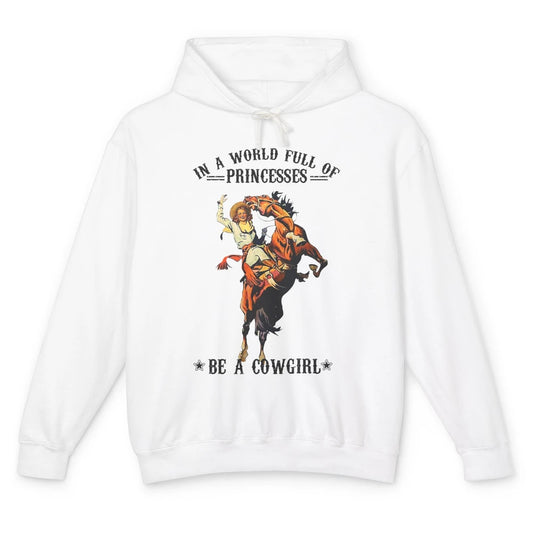 In A World Full Of Princesses Be A Cowgirl Western Country Unisex Lightweight Hoodie