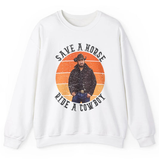 Retro Save A Horse Ride A Cowboy Western Country Cowboy Gift Unisex Crewneck Sweatshirt