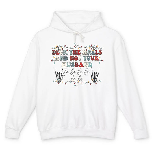 Funny Skeleton Deck The Hall And Not Your Husband Christmas Unisex Lightweight Hoodie